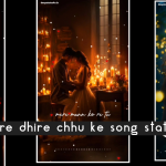 Download Dhire dhire chhu ke song status❣️